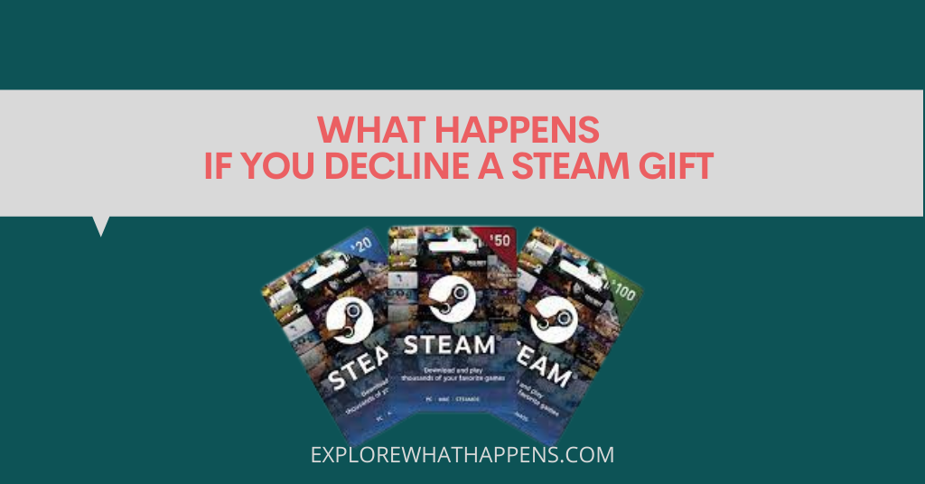 What happens if you decline a steam gift