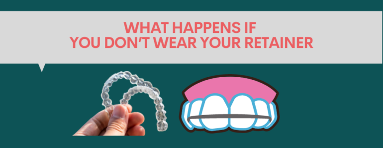 What happens if you don’t wear your retainer