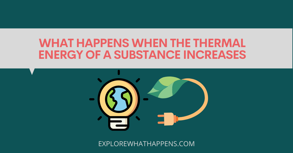 What happens when the thermal energy of a substance increases