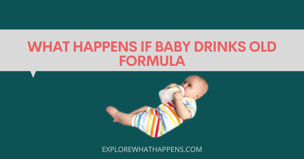 What happens if baby drinks old formula 