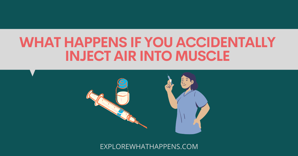 What happens if you accidentally inject air into muscle