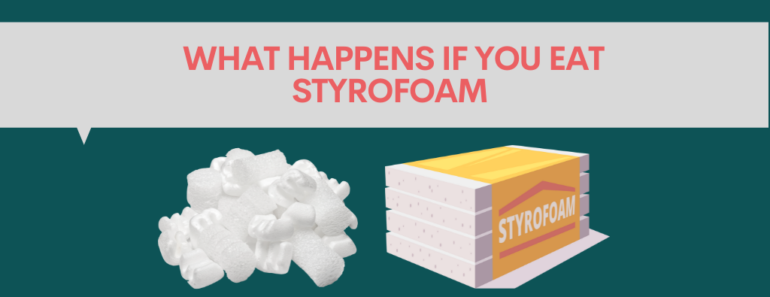 What happens if you eat styrofoam