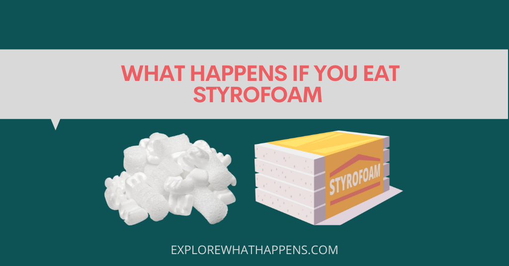 What happens if you eat styrofoam 