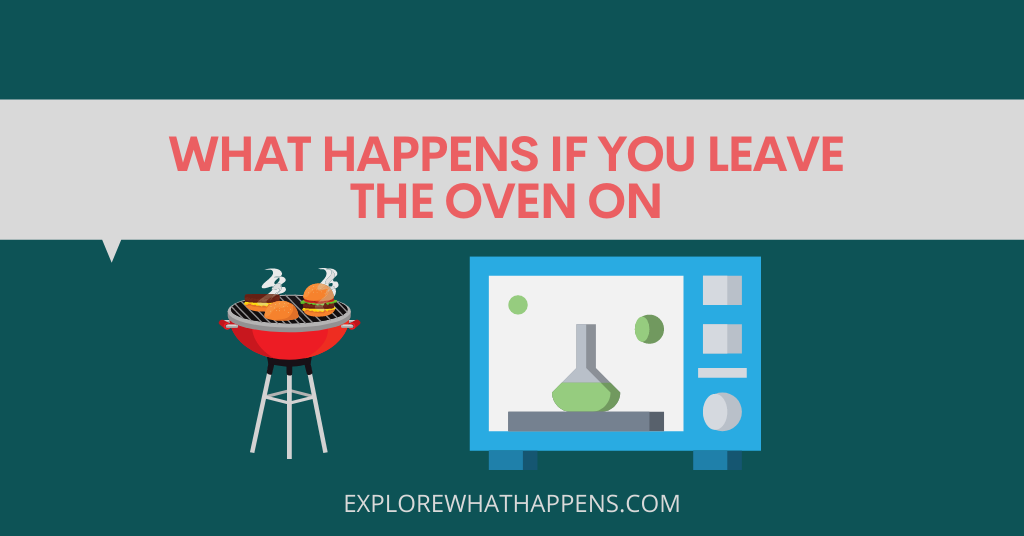 What happens if you leave the oven on 