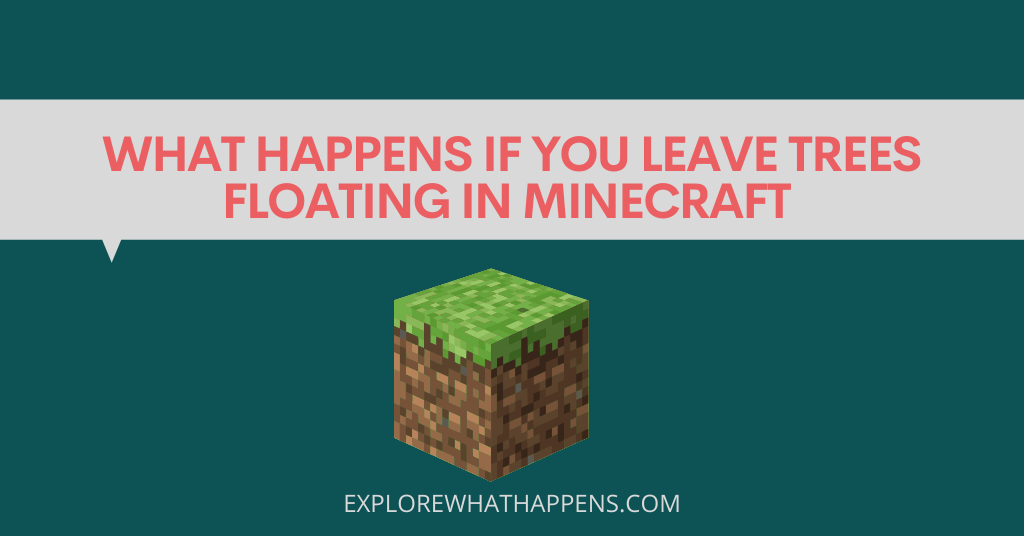 What-happens-if-you-leave-trees-floating-in-minecraft