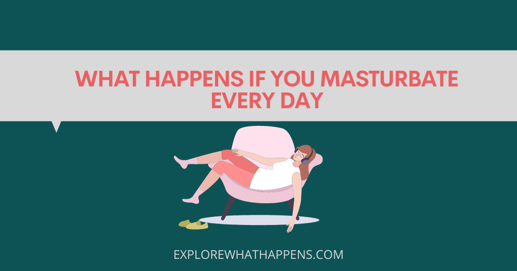 What happens if you masturbate every day