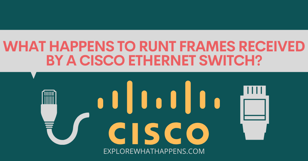 What happens to runt frames received by a cisco ethernet switch?