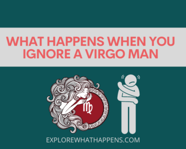 What happens when you ignore a Virgo man