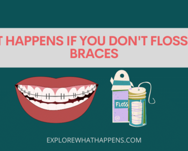 What happens if you don’t floss with braces