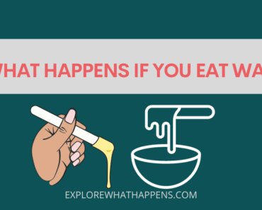 What happens if you eat wax