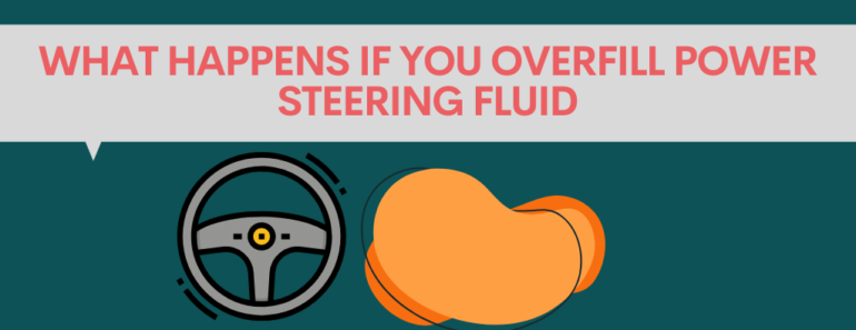 What happens if you overfill power steering fluid