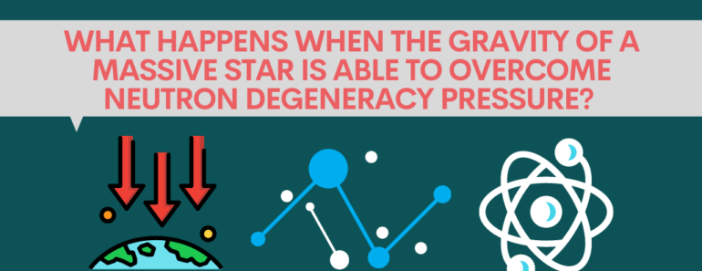 What happens when the gravity of a massive star is able to overcome neutron degeneracy pressure?