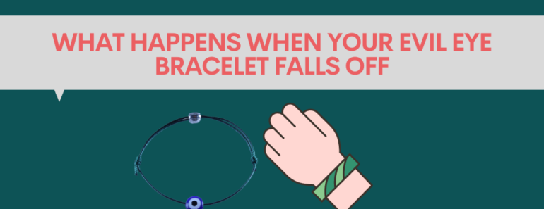 What happens when your evil eye bracelet falls off