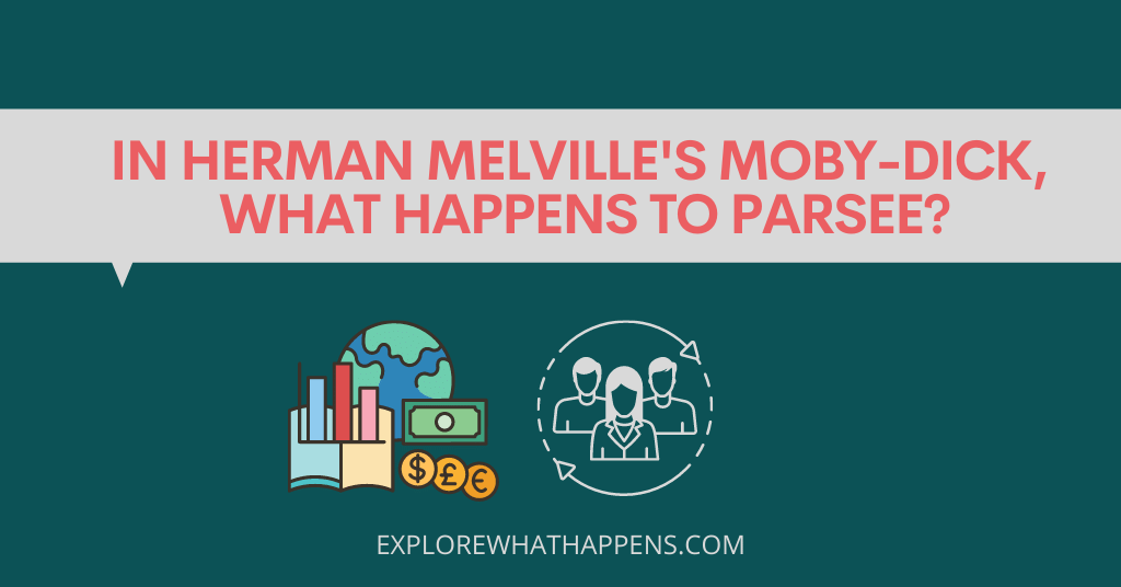 In Herman Melville's moby-dick, what happens to Parsee?