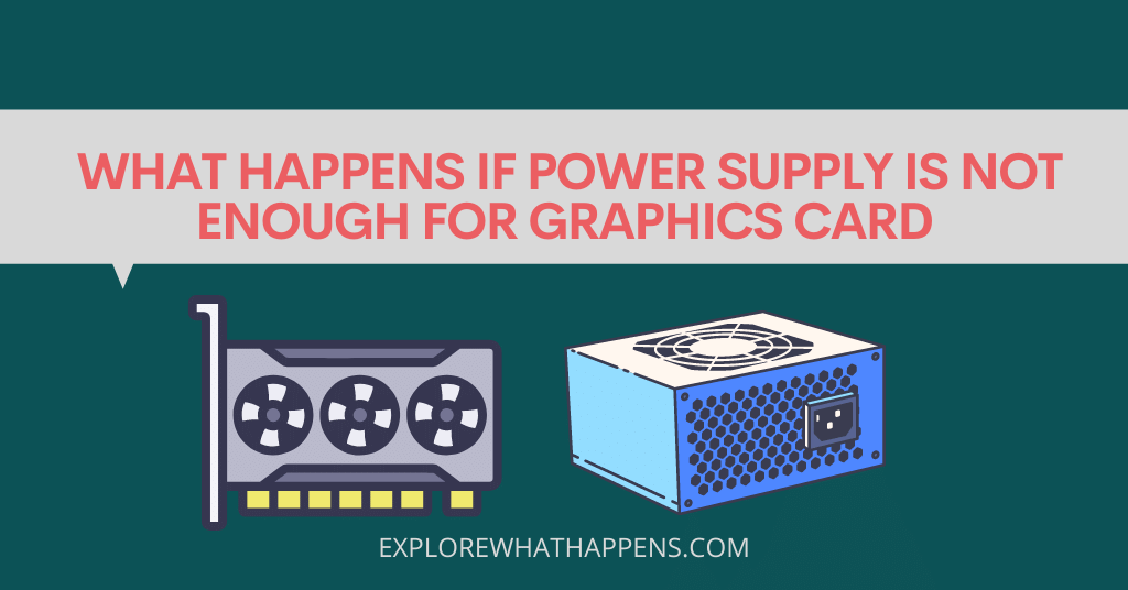 What happens if power supply is not enough for graphics card 