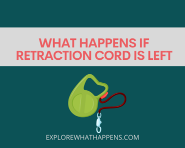 What happens if retraction cord is left