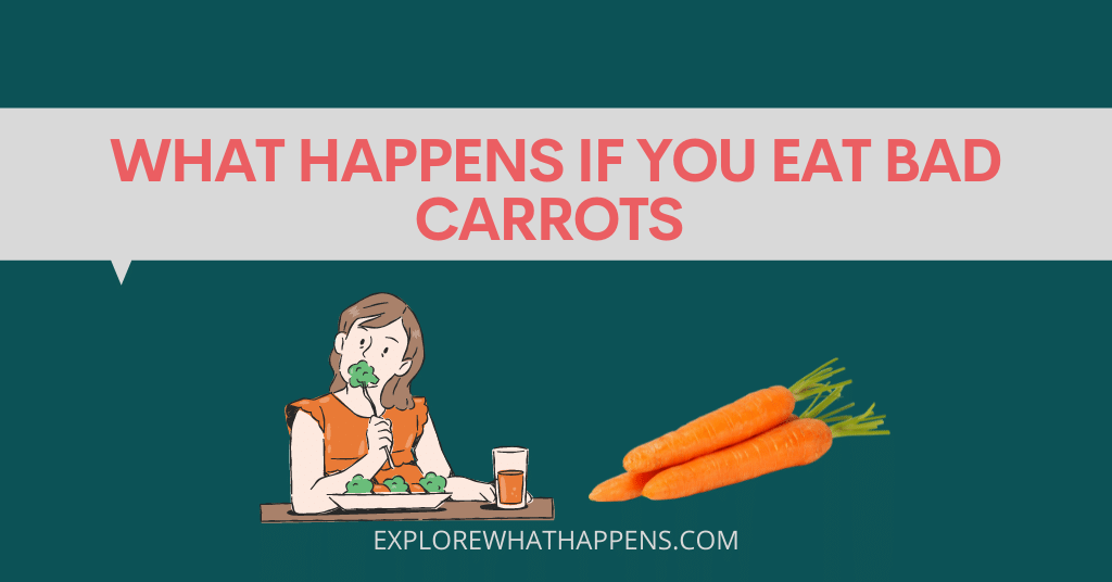 What happens if you eat bad carrots 