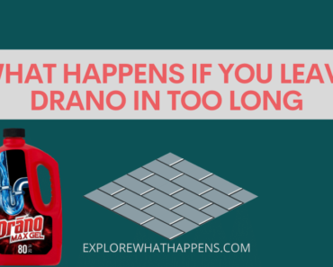 What happens if you leave Drano in too long