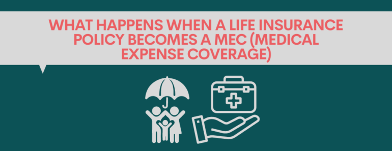 What happens when a life insurance policy becomes a MEC(Medical Expense Coverage)