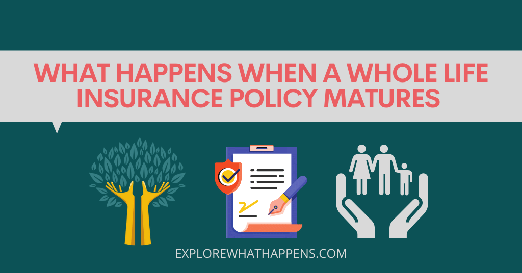 What happens when a whole life insurance policy matures 