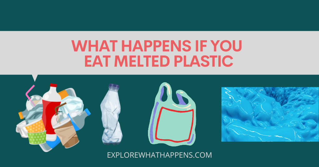 What happens if you eat melted plastic