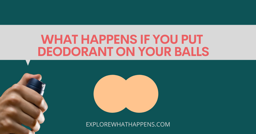 What happens if you put deodorant on your balls