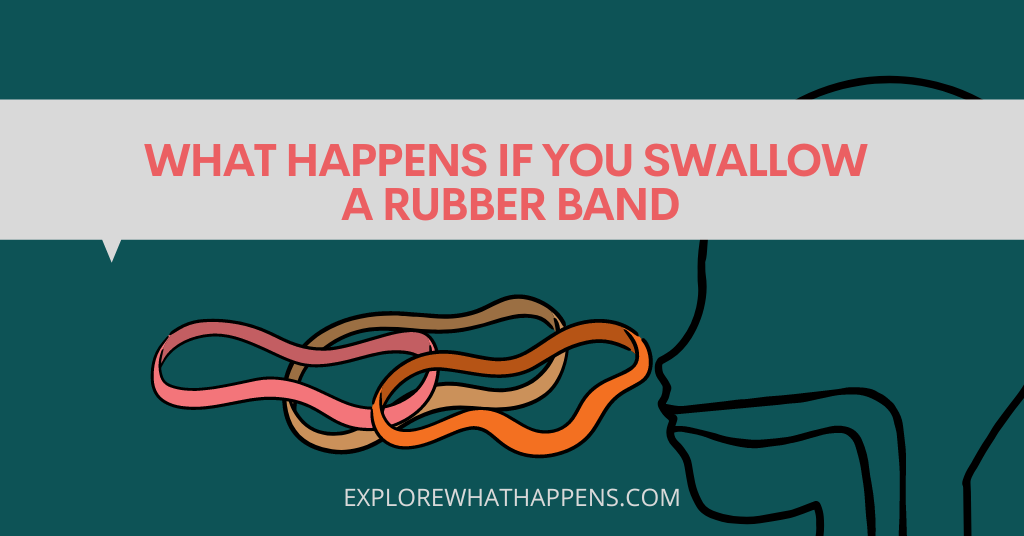 What happens if you swallow a rubber band