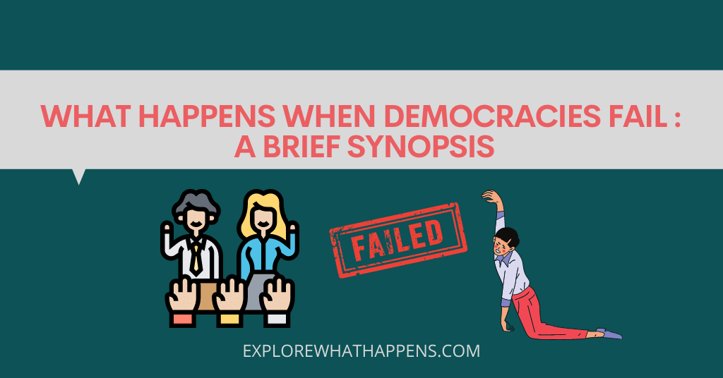 What happens when democracies fail: a brief synopsis