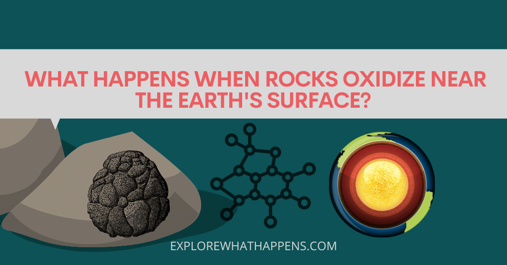 What happens when rocks oxidize near the earth's surface?