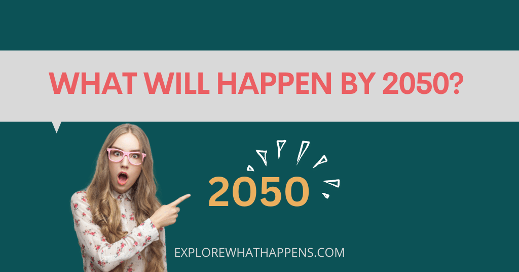What will happen by 2050?